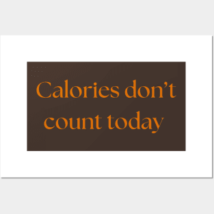 Calories don't count today Posters and Art